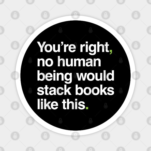 No Human Being Would Stack Books Like This Magnet by Ecto Girl